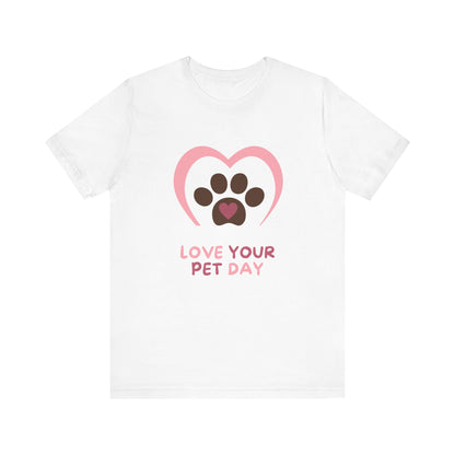 National Love Your Pet Day Unisex Short Sleeve Tee