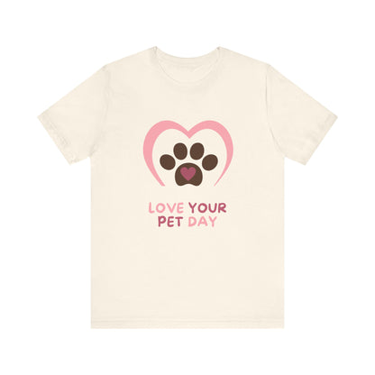 National Love Your Pet Day Unisex Short Sleeve Tee