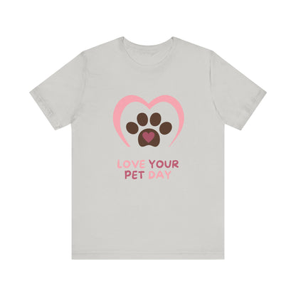 National Love Your Pet Day Unisex Short Sleeve Tee